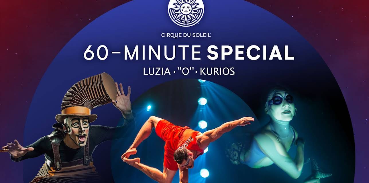 Cirque du Soleil 60-Minute Specials: LUZIA, ''O'', KURIOS (2020)