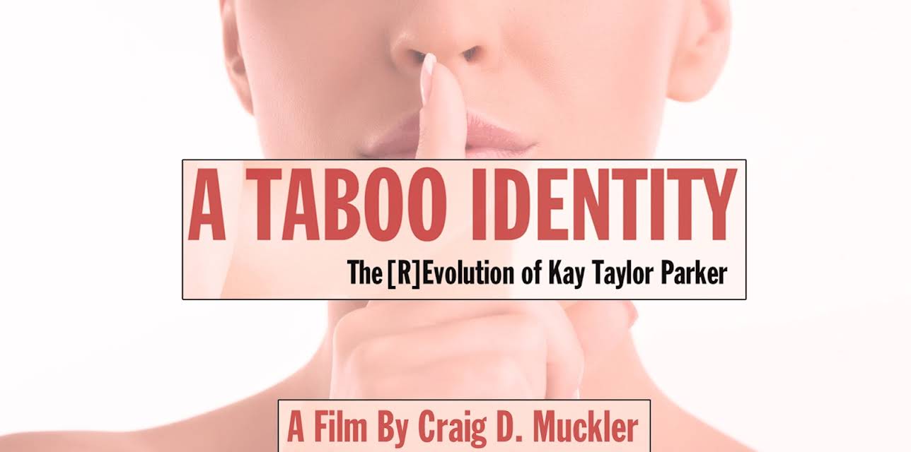 A Taboo Identity: The [R]Evolution Of Kay Taylor Parker (2017)