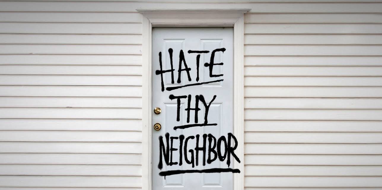 Hate Thy Neighbor