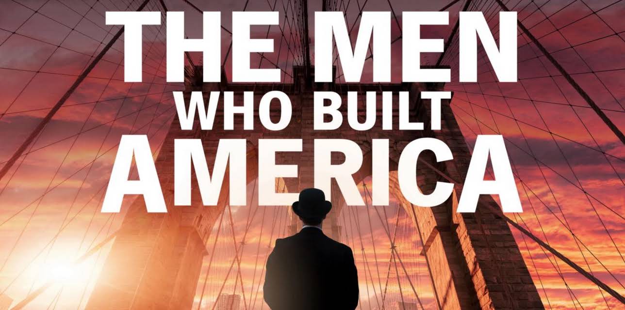 The Men Who Built America