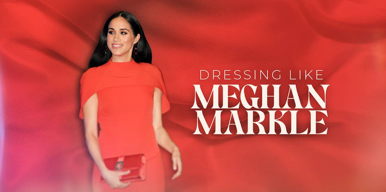 Dressing Like Meghan Markle (2024)