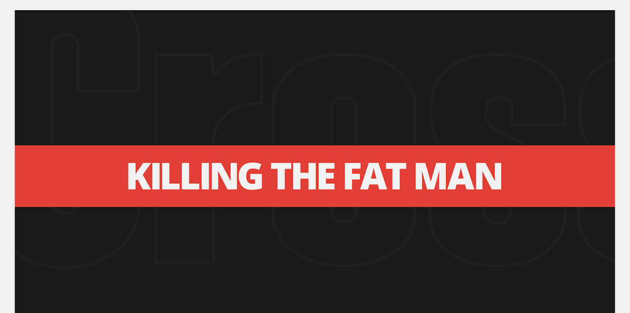 Killing The Fat Man