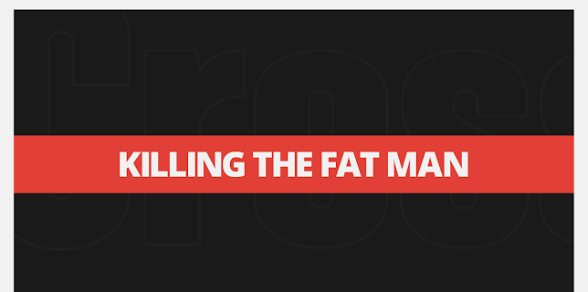 Killing The Fat Man