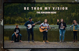 The Kingdom Here: Be Thou My Vision | The Kingdom Here