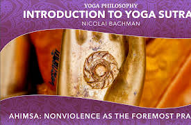 Introduction to Yoga Sutras: Ahimsa: Nonviolence as the Foremost Practice