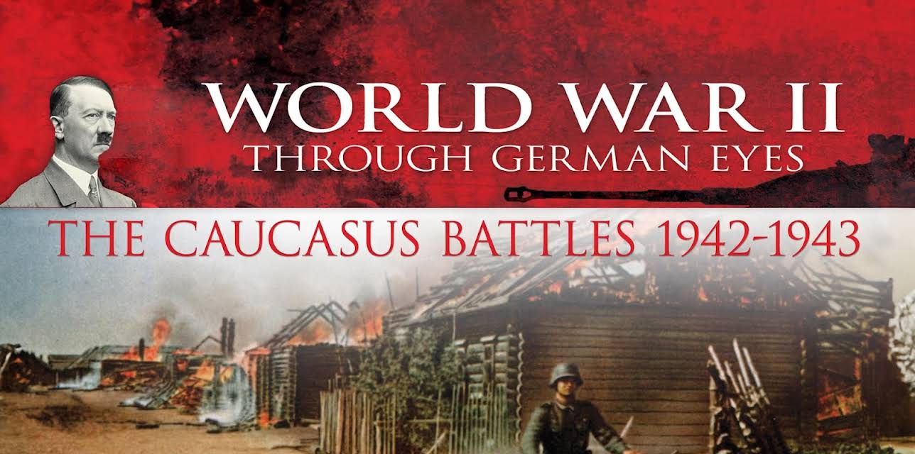 World War II Through German Eyes: The Caucasus Battles 1942-1943