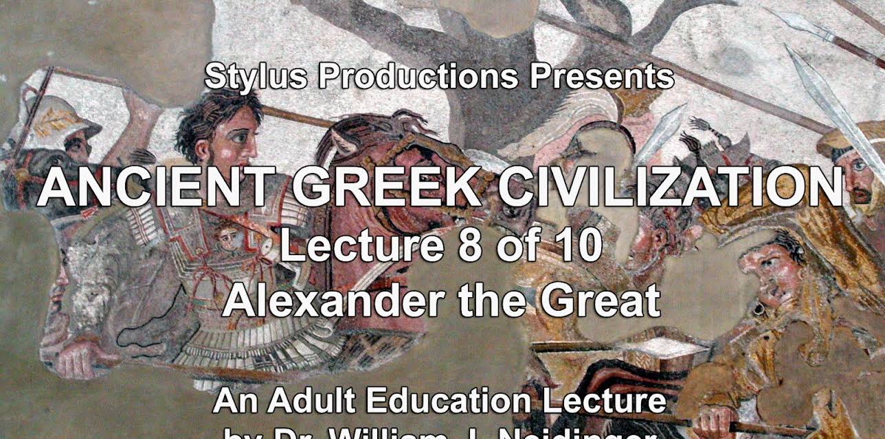 Ancient Greek Civilization Lecture 8 of 10 Alexander the Great