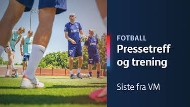 15:55: Siste fra VM: Pressekonferanse og trening | NRK 1 | 6/6 2026