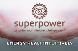 Superpower: Ignite Your Intuitive Intelligence: Energy Heals Intuitively
