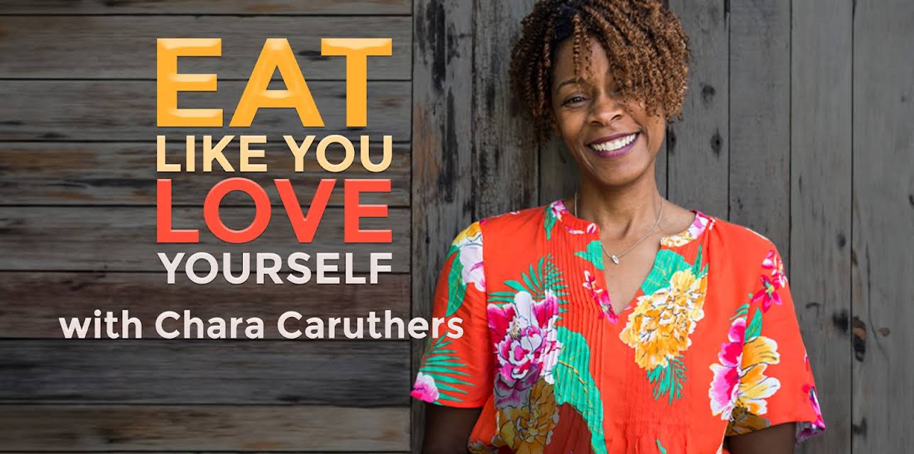 Eat Like You Love Yourself with Chara Caruthers