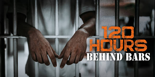 120 Hours Behind Bars
