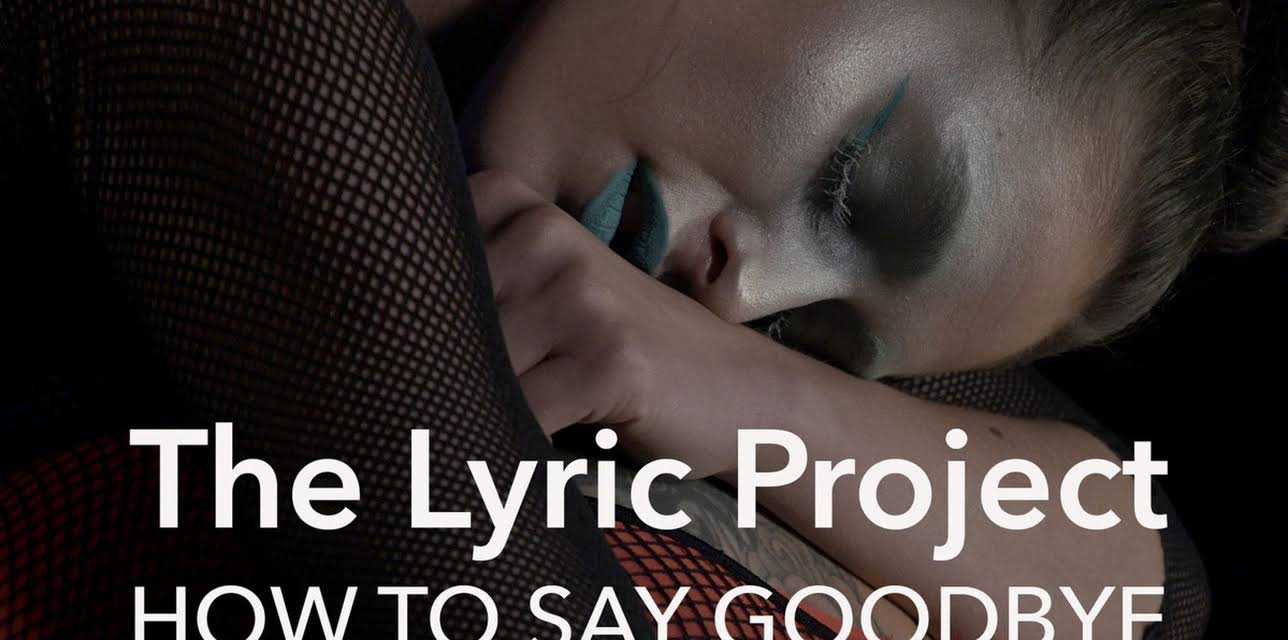 The Lyric Project: How To Say Goodbye (2018)