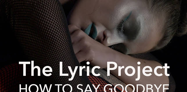 The Lyric Project: How To Say Goodbye (2018)