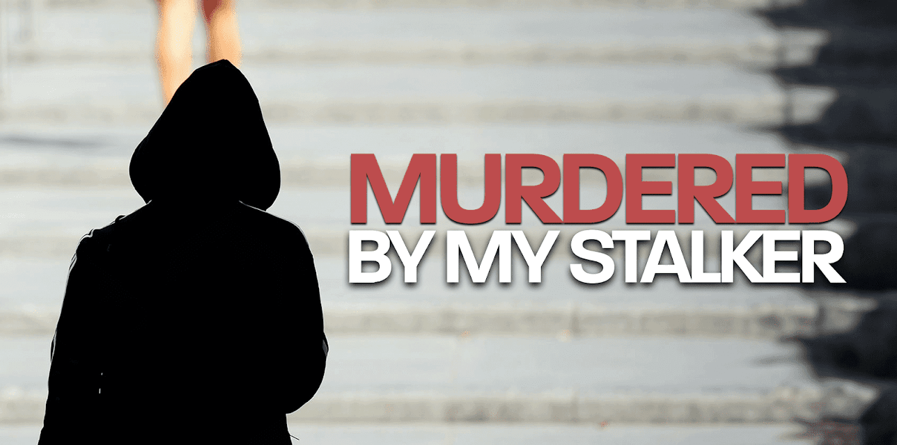 Murdered By My Stalker