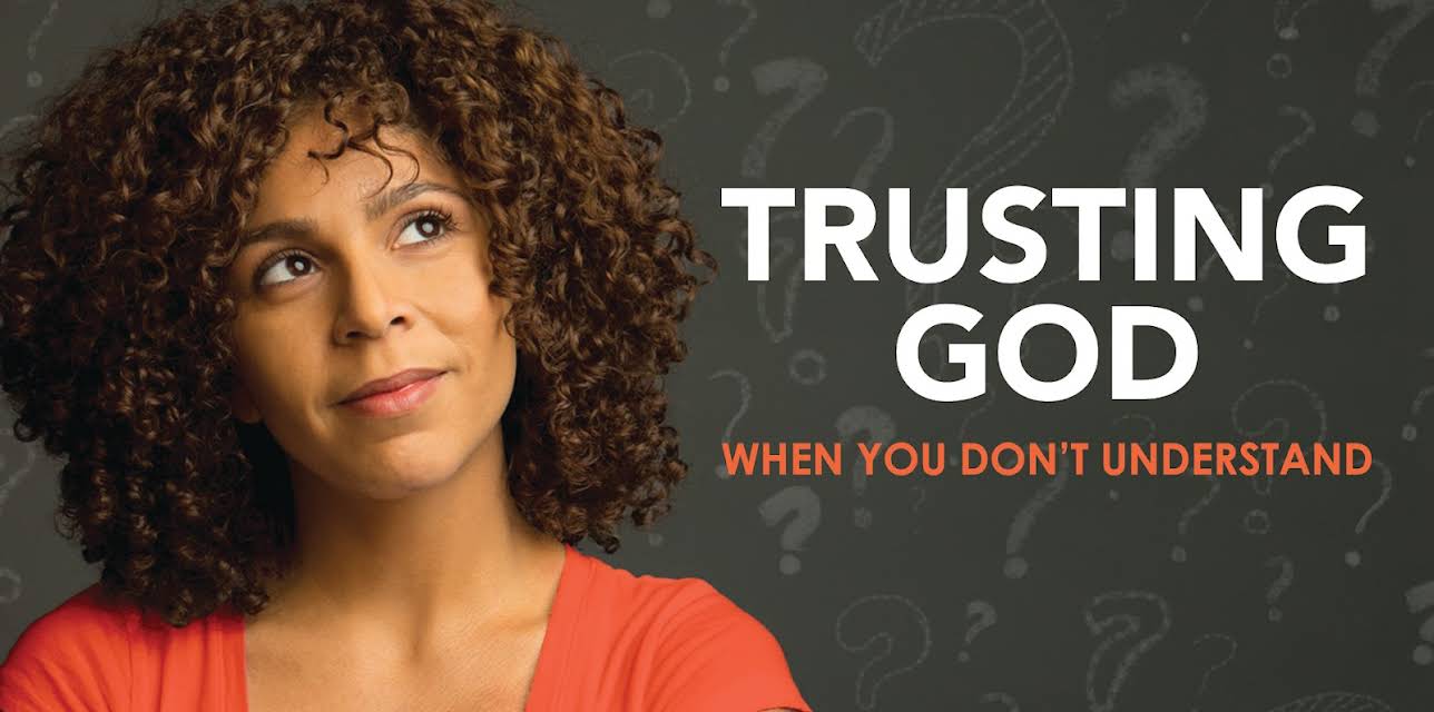 Trusting God When You Don't Understand