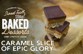 Celebrate Your Sweet Tooth Naturally: Baked Desserts with Chef Cynthia Louise: Caramel Slice of Epic Glory