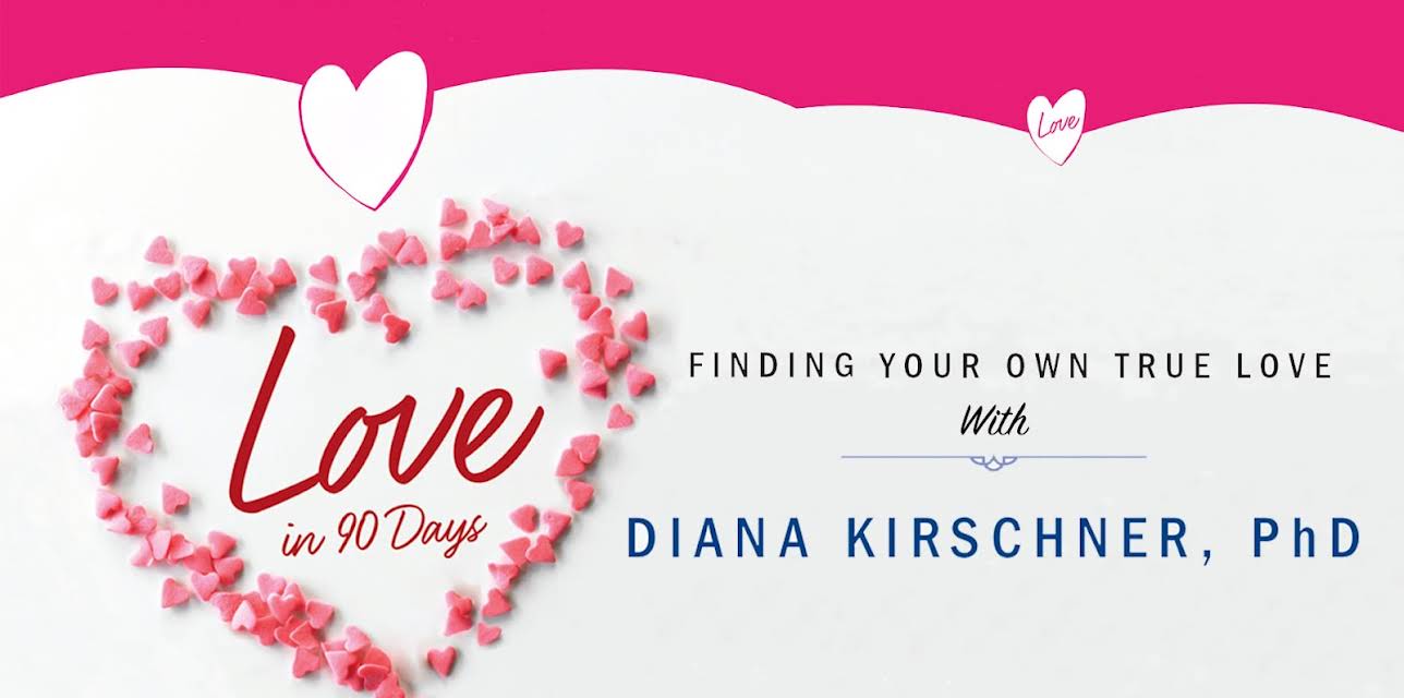 Love in 90 Days: Finding Your Own True Love with Dr. Diana Kirschner (2010)