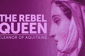 Queens That Changed The World: The Rebel Queen: Eleanor of Aquitaine
