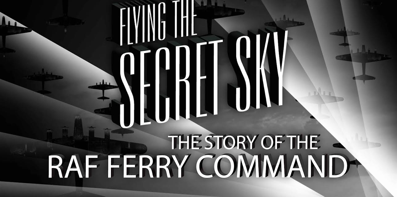 Flying the Secret Sky: The Story of the RAF Ferry Command (2008)