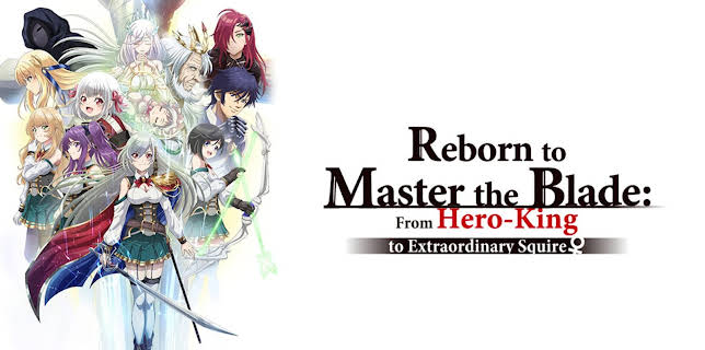 Reborn to Master the Blade: From Hero-King to Extraordinary Squire