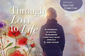 Through Loss to Life: re-membering, re-shaping, re-imagining a spiritually based approach to grief support: What We Believe About Grief