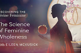 Discovering the Divine Feminine: The Science of Feminine Wholeness