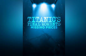 Titanic's Final Moments: Missing Pieces Season 1: Titanic's Final Moments: Missing Pieces