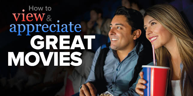 How to View and Appreciate Great Movies