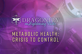 Dragonfly Conference: Metabolic Health: Crisis to Control