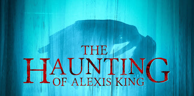 The Haunting of Alexis King (2023)