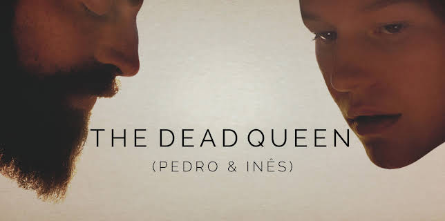 The Dead Queen (Pedro & Ines) (2019)