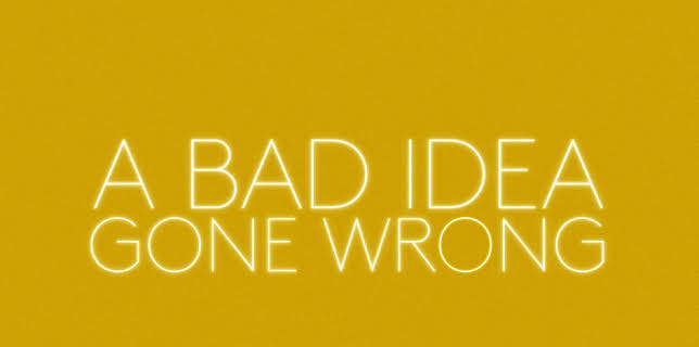 A Bad Idea Gone Wrong (2017)