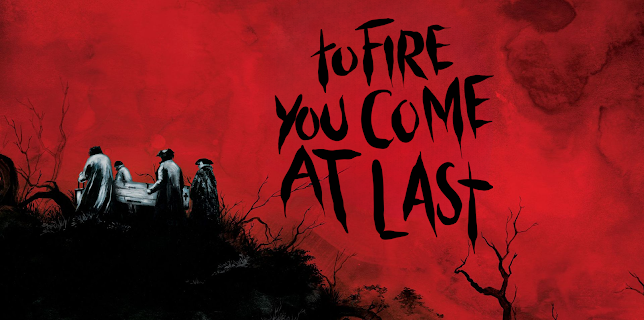 To Fire You Come At Last (2023)