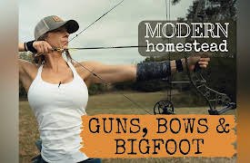 Modern Homestead: Guns, Bows, and Bigfoot