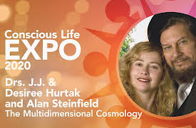 Conscious Life Expo 2020: Drs. J.J. & Desiree Hurtak and Alan Steinfeld: The Multidimensional Cosmology