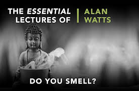 The Essential Lectures Of Alan Watts, Season 1: Do You Smell?