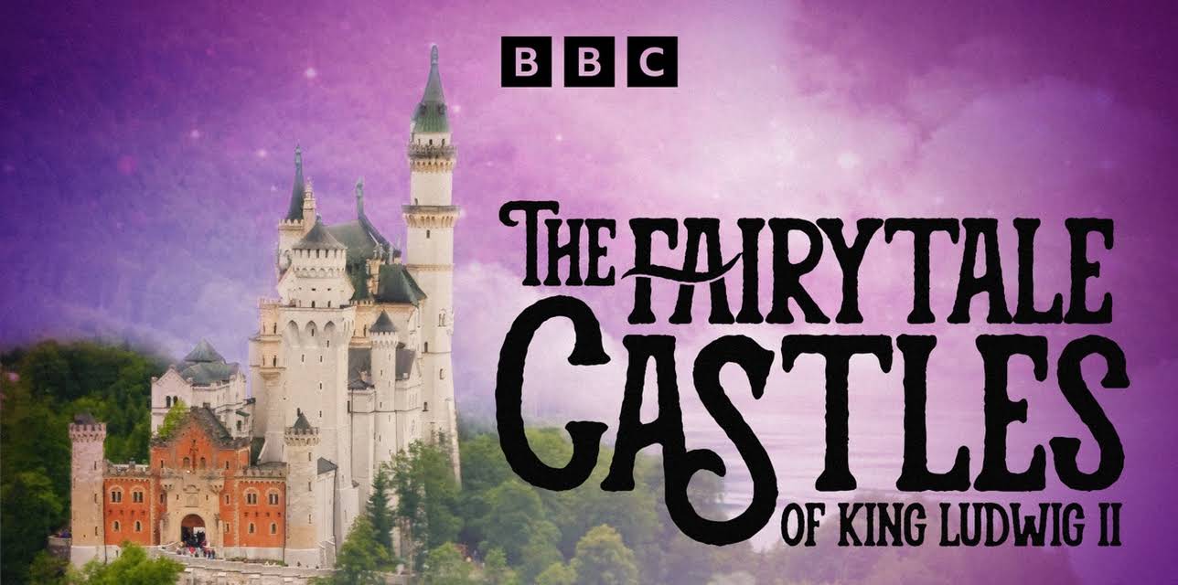 The Fairytale Castles of King Ludwig II