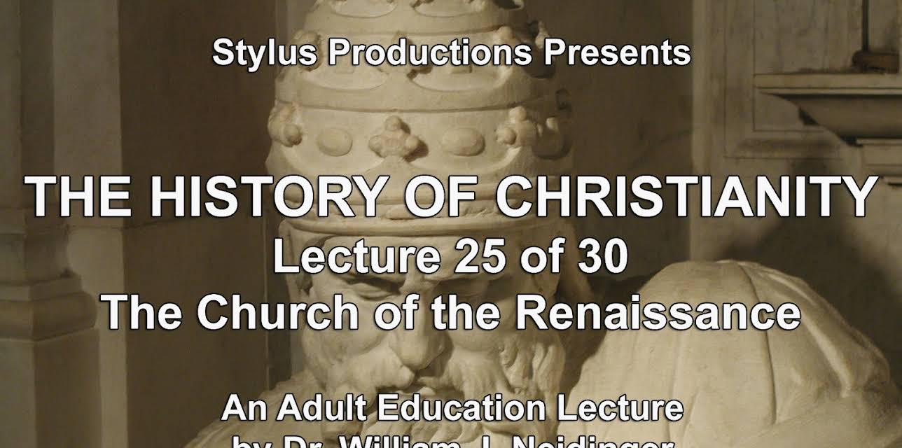 The History of Christianity.  Lecture 25 of 30. The Church of the Renaissance.