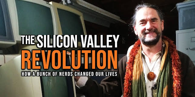 The Silicon Valley Revolution - How a Bunch of Nerds Changed our Lives