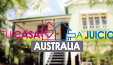 TU CASA A JUICIO - AUSTRALIA