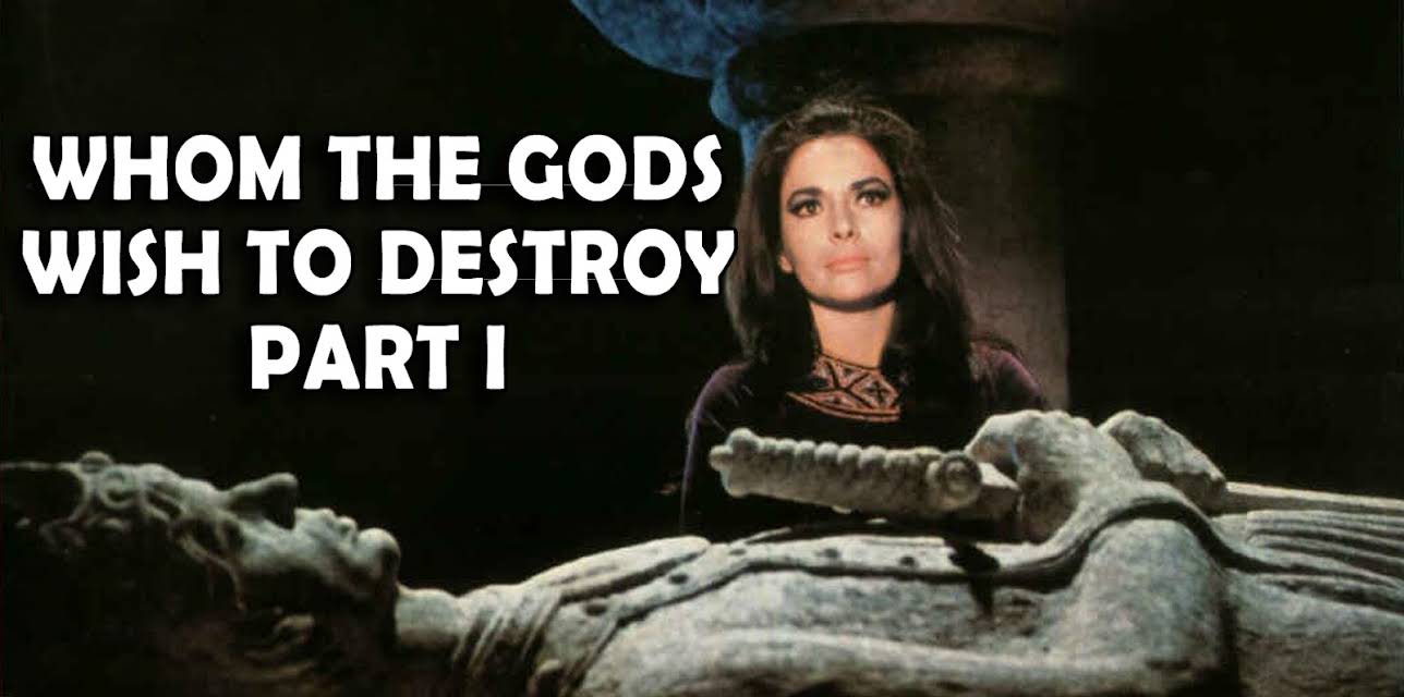 Whom The Gods Wish To Destroy Part 1 (1966)