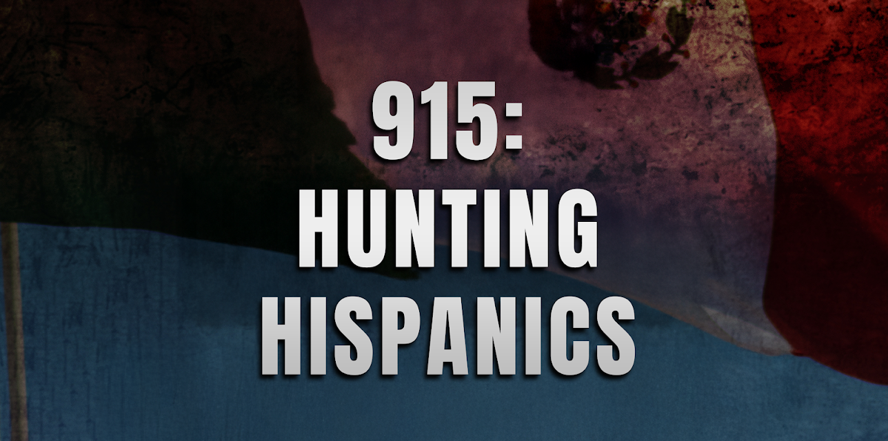 915: Hunting Hispanics (2021)