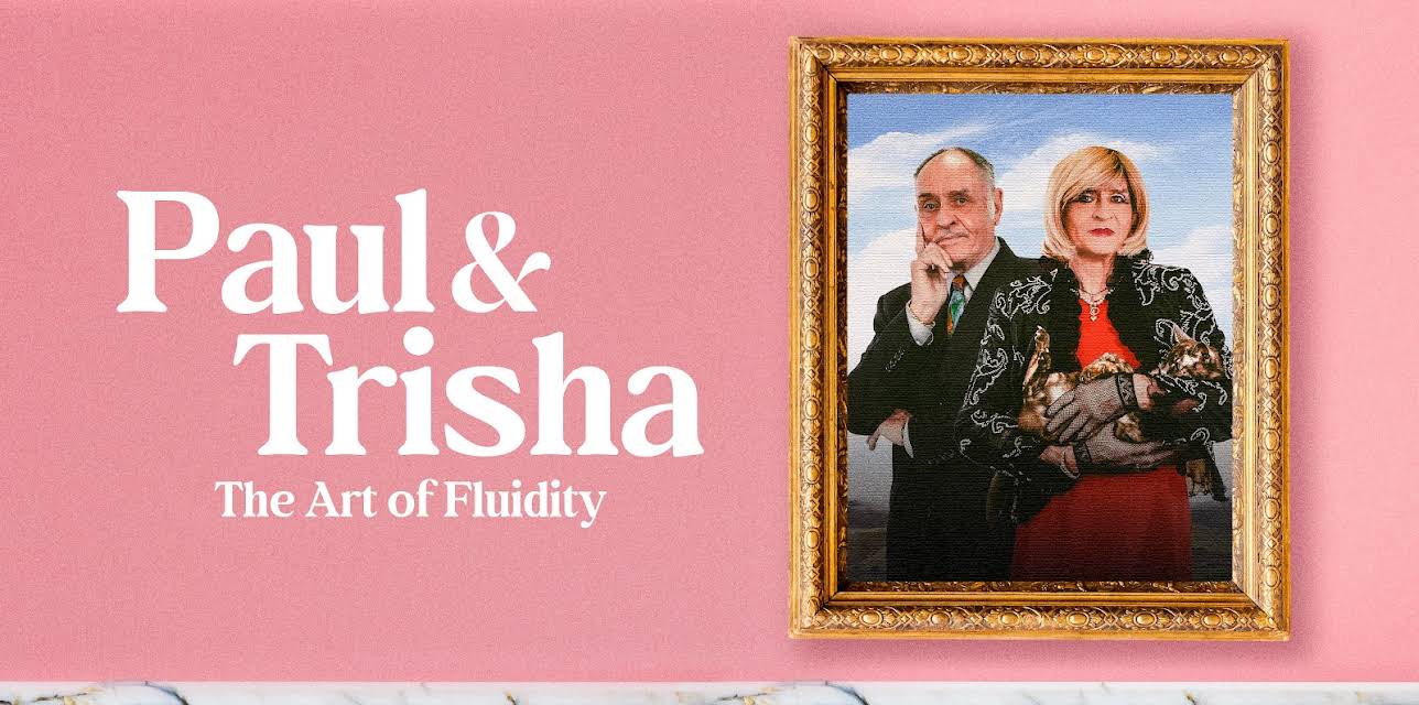 Paul & Trisha: The Art of Fluidity (2024)