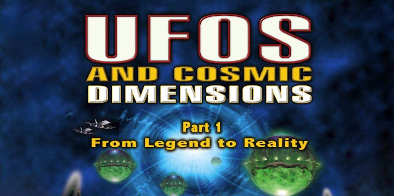 UFOs and Cosmic Dimensions - Part 1: From Legend To Reality (2017)