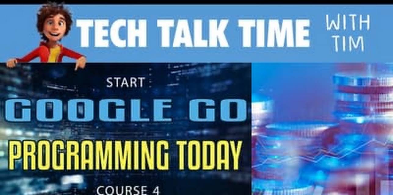 Tech Talk Time: Start Google Go Programming Today Course 4 (2022)