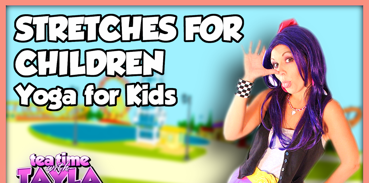 Stretches for Children, Yoga for Kids on Tea Time with Tayla