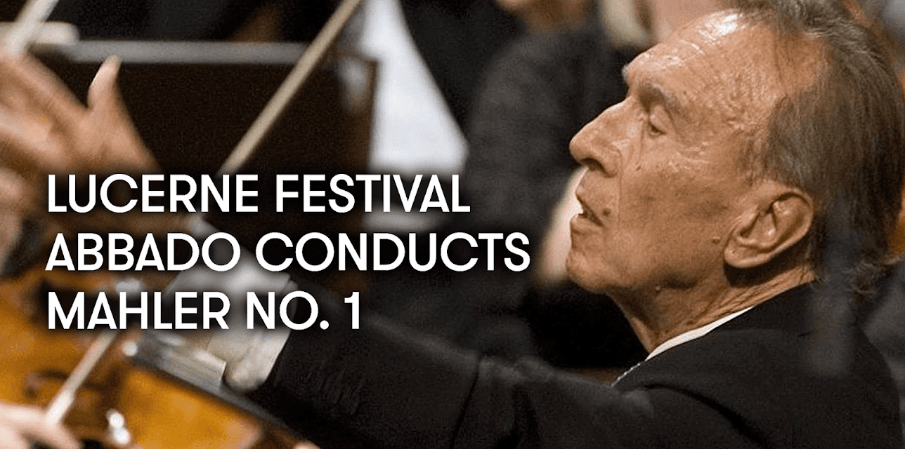 Lucerne Festival - Abbado conducts Mahler No. 1 (2009)