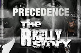 PRECEDENCE: The R. KELLY Story: PRECEDENCE: The R. Kelly Story