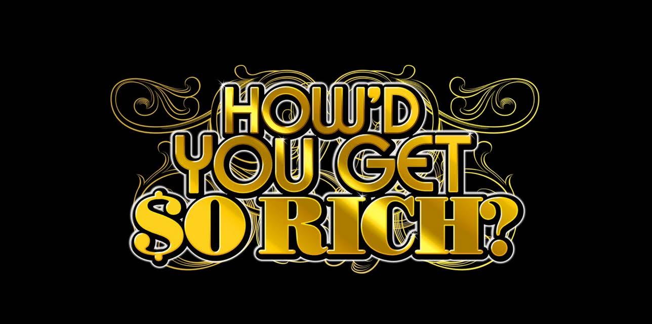 How'd You Get So Rich?