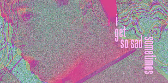 I Get So Sad Sometimes (2021)